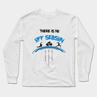 There Is No Off Season Triathlete Long Sleeve T-Shirt